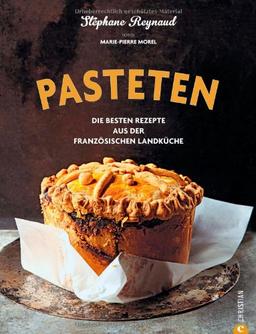 Pasteten - die köstlichsten Rezeptideen des französischen Traditionsgerichts, von der herzhaften Blätterteigpastete mit Fleisch und Gemüse, bis hin ... Rezepte aus der französischen Landküche