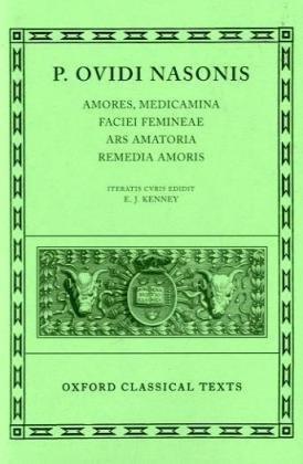 Amores, Medicamina Faciei Femineae, Ars Amatoria, Remedia Amoris (Scriptorum Classicorum Bibliotheca Oxoniensis)