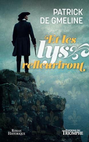 Et les lys refleuriront : roman historique