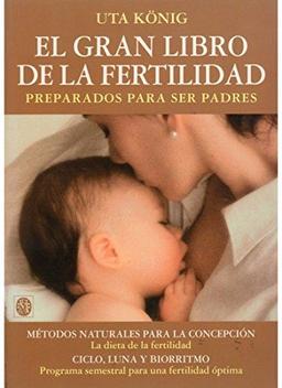 El gran libro de la fertilidad : preparados para ser padres (EMBARAZO)