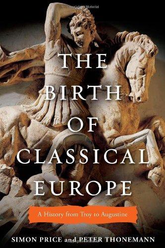 The Birth of Classical Europe: A History from Troy to Augustine