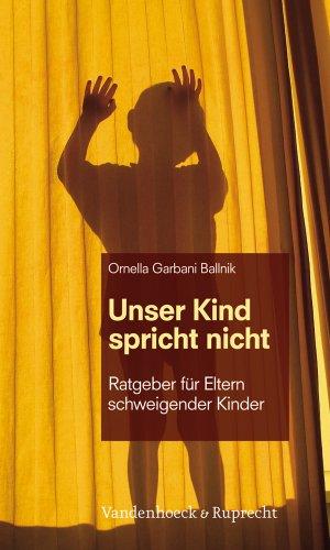 Unser Kind spricht nicht: Ratgeber für Eltern schweigender Kinder