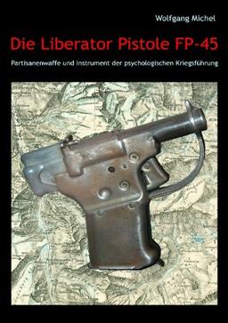 Die Liberator Pistole FP-45: Partisanenwaffe und Instrument der psychologischen Kriegsführung