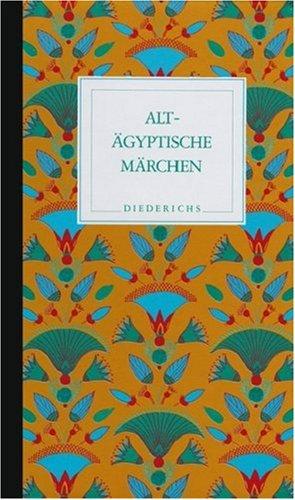 Altägyptische Märchen: Mythen und andere volkstümliche Erzählungen