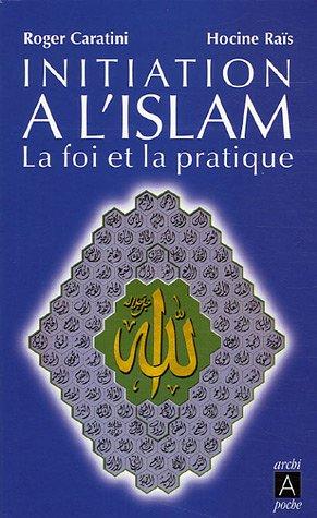 Initiation à l'islam : la foi et la pratique