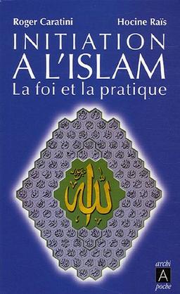 Initiation à l'islam : la foi et la pratique