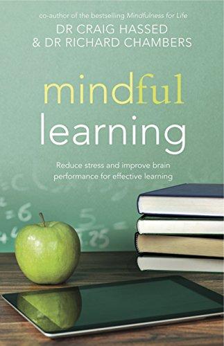 Mindful Learning: Reduce Stress and Improve Brain Performance for Effective Learning