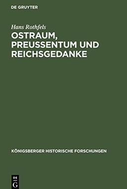 Ostraum, Preussentum und Reichsgedanke: Historische Abhandlungen, Vorträge und Reden