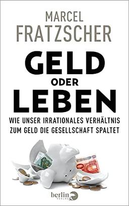 Geld oder Leben: Wie unser irrationales Verhältnis zum Geld die Gesellschaft spaltet