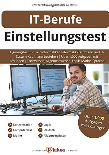 IT-Berufe Einstellungstest: Eignungstest für Fachinformatiker, Informatik-Kaufmann & IT-System-Kaufmann bestehen | Über 1.000 Aufgaben mit Lösungen | Fachwissen, Allgemeinwissen, Logik, Mathe, Sprache