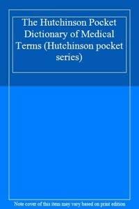 The Hutchinson Pocket Dictionary of Medical Terms (Hutchinson pocket series)