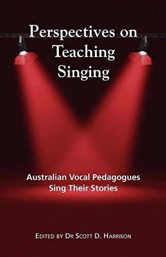 Perspectives on Teaching Singing: Australian Vocal Pedagogues Sing Their Stories