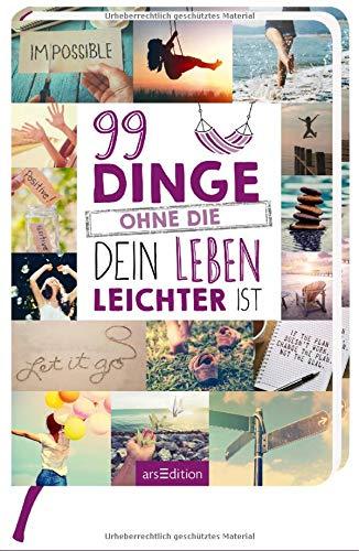 99 Dinge, ohne die dein Leben leichter ist