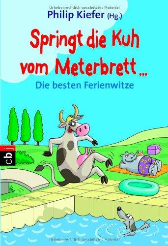 Springt die Kuh vom Meterbrett: Die besten Ferienwitze Band 1