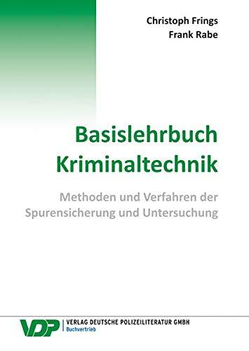 Basislehrbuch Kriminaltechnik: Methoden und Verfahren der Spurensicherung und Untersuchung (VDP-Fachbuch)