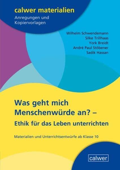 Was geht mich Menschenwürde an?: Ethik für das Leben unterrichten (Calwer Materialien: Modelle für den Religionsunterricht. Anregungen und Kopiervorlagen)