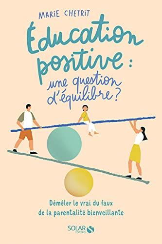 Education positive : une question d'équilibre ? : démêler le vrai du faux de la parentalité bienveillante