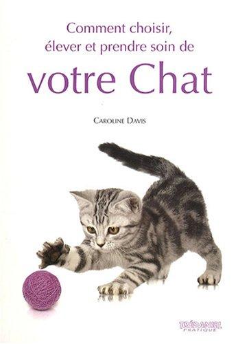 Comment choisir, élever et prendre soin de votre chat