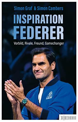 Inspiration Federer: Vorbild, Rivale, Freund, Gamechanger