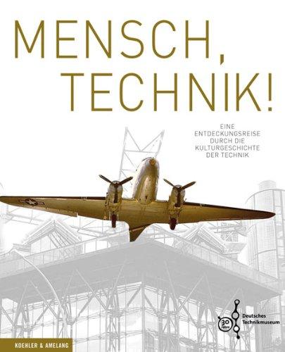 Mensch, Technik! Eine Entdeckungsreise durch die Kulturgeschichte der Technik