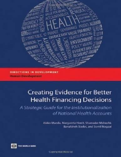 Maeda, A: Creating Evidence for Better Health Financing Pol: A Strategic Guide for the Institutionalization of National Health Accounts (Did - Human Development)