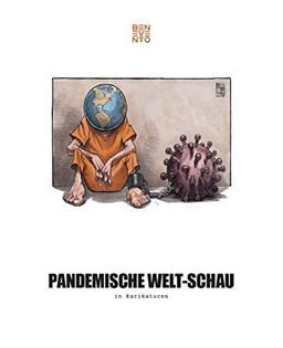 Pandemische Welt-Schau in Karikaturen. Die Coronakrise und ihre Folgen weltweit: Belastungsprobe für Wirtschaft, Politik & Gesellschaft. Ein kritisches Statement zum Zeitgeschehen in über 400 Cartoons