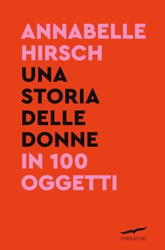 Una storia delle donne in 100 oggetti (Saggi)