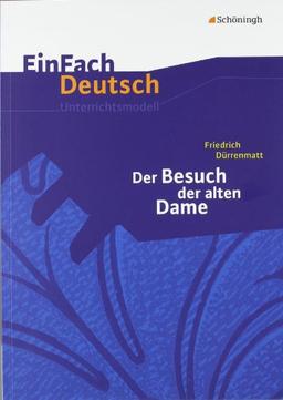 EinFach Deutsch Unterrichtsmodelle: Friedrich Dürrenmatt: Der Besuch der alten Dame: Gymnasiale Oberstufe