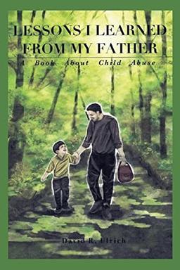 Lessons I Learned from My Father: A Book About Child Abuse