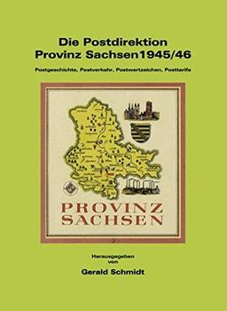 Die Postdirektion Provinz Sachsen 1945/46: Postgeschichte, Postverkehr, Postwertzeichen, Posttarife