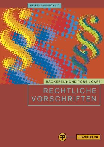 Rechtliche Vorschriften für den Bereich Bäckerei / Konditorei / Cafe: Gesetze, Verordnungen, EG-Verordnungen, EG-Richtlinien; Leitsätze, Richtlinien, ... für Betrieb, Schule und Gewerbeaufsicht