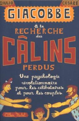 A la recherche des câlins perdus : une psychologie révolutionnaire pour les célibataires et pour les couples