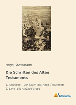 Die Schriften des Alten Testaments: 1. Abteilung - Die Sagen des Alten Testaments 2. Band - Die Anfänge Israels