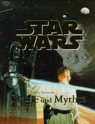 Star Wars: Mythos und Magie. Die phantastischen Welten des George Lucas und ihre Ursprünge