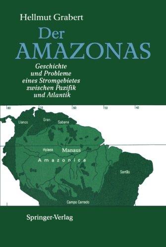 Der Amazonas: Geschichte und Probleme eines Stromgebietes zwischen Pazifik und Atlantik (German Edition)