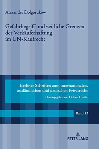 Gefahrbegriff und zeitliche Grenzen der Verkäuferhaftung im UN-Kaufrecht: Dissertationsschrift (Berliner Schriften zum internationalen, ausländischen und deutschen Privatrecht, Band 13)