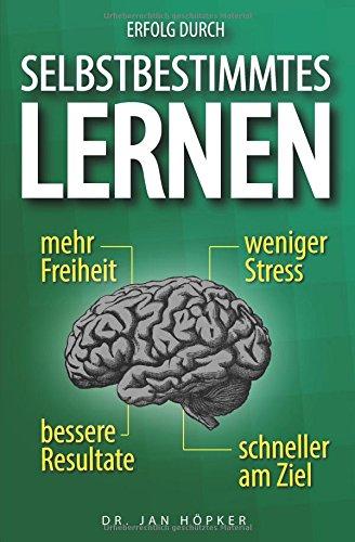 Erfolg durch selbstbestimmtes Lernen: Selbstbestimmtes Lernen lernen