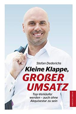 Kleine Klappe GROßER UMSATZ: Top-Verkäufer werden- auch ohne Akquisestar zu sein