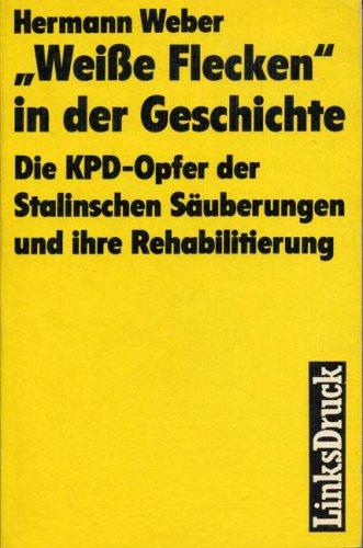 "Weisse Flecken" in der Geschichte. Die KPD-Opfer der Stalinschen Säuberungen und ihre Rehabilitierung