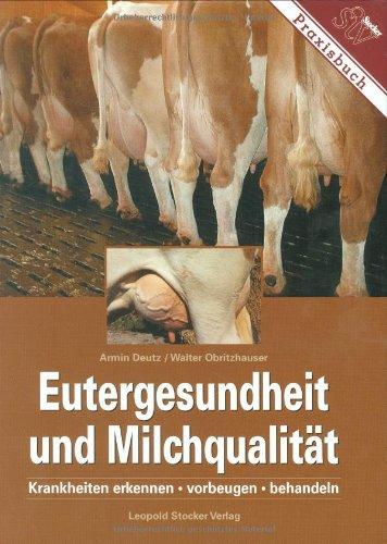 Eutergesundheit und Milchqualität: Krankheiten erkennen, vorbeugen, behandeln