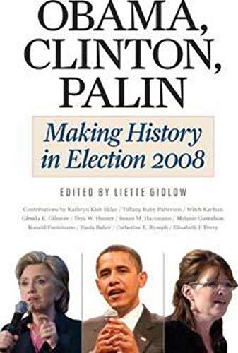 Obama, Clinton, Palin: Making History in Election 2008