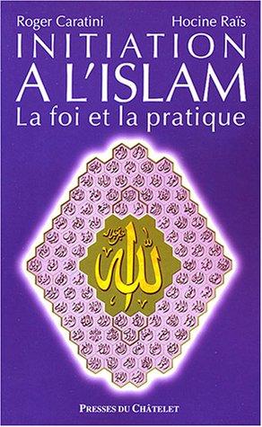 Initiation à l'islam : la foi et la pratique