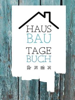 Hausbau Tagebuch: Ein Bautagebuch für Bauherren zum Ausfüllen mit Planungshilfen zum Hausbau oder Renovierung – Ein super Hausbauer Geschenk