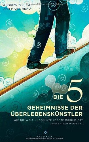 Die 5 Geheimnisse der  Überlebenskünstler: Wie die Welt ungeahnte Kräfte mobilisiert und Krisen meistert