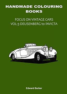 Handmade Colouring Books - Focus on Vintage Cars Vol: 3 - Deusenberg to Invicta