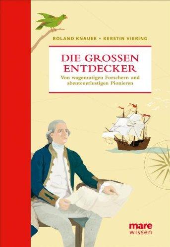 Die großen Entdecker: Von wagemutigen Forschern und abenteuerlustigen Pionieren