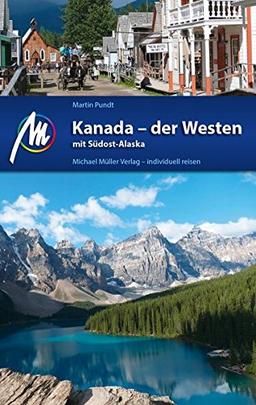 Kanada - der Westen mit Südost-Alaska Reiseführer Michael Müller Verlag: Individuell reisen mit vielen praktischen Tipps.