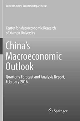 China’s Macroeconomic Outlook: Quarterly Forecast and Analysis Report, February 2016 (Current Chinese Economic Report Series)