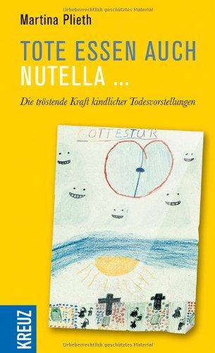 Tote essen auch Nutella: Die tröstende Kraft kindlicher Todesvorstellungen