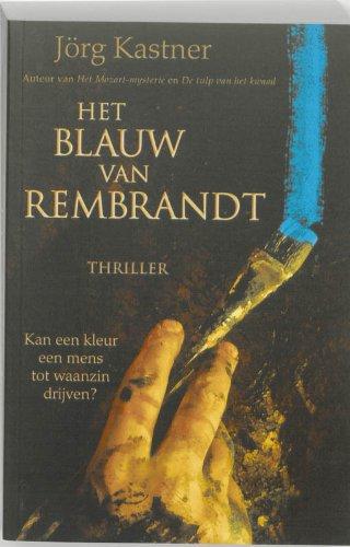 Het blauw van Rembrandt / druk 1: roman naar de aantekeningen van de schilder en tuchthuisopzichter Cornelis Bartholomeusz. Suythof, opgeschreven in ... en te batavia in de jaren 1670-1673